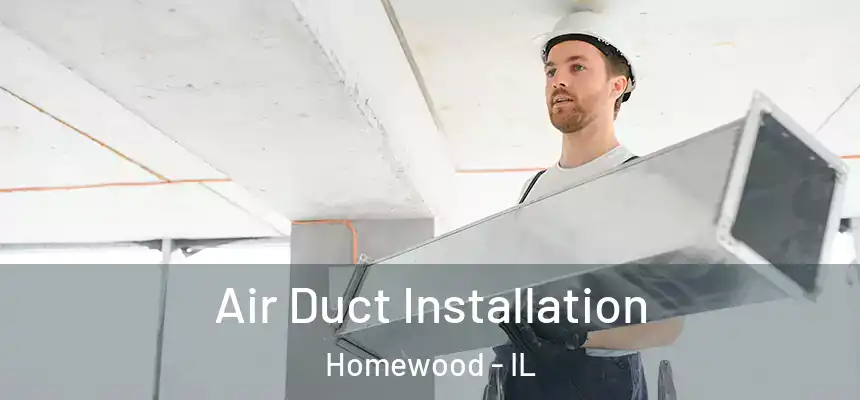  Air Duct Installation Homewood - IL