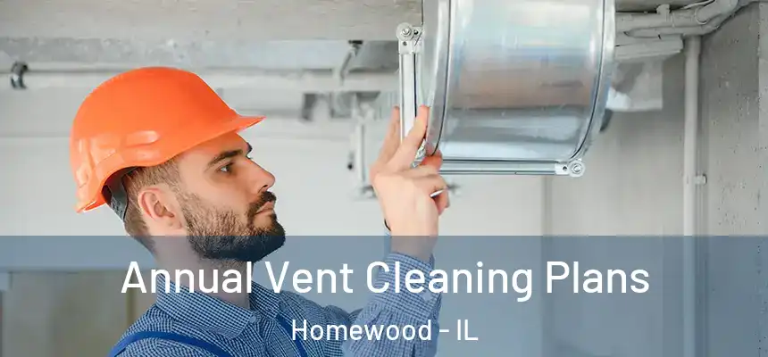  Annual Vent Cleaning Plans Homewood - IL
