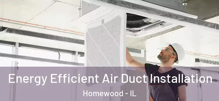  Energy Efficient Air Duct Installation Homewood - IL