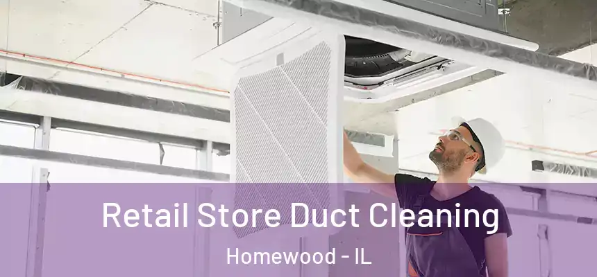  Retail Store Duct Cleaning Homewood - IL