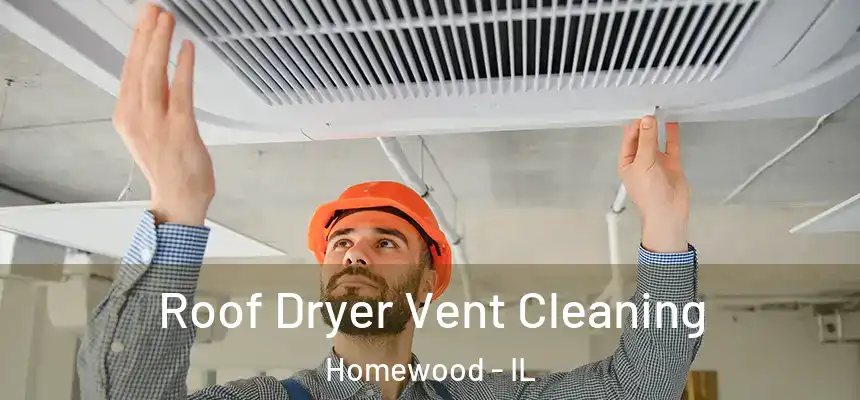 Roof Dryer Vent Cleaning Homewood - IL